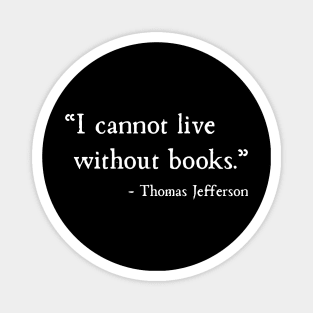 I Cannot Live Without Books Thomas Jefferson Magnet